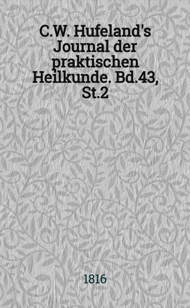 C.W. Hufeland's Journal der praktischen Heilkunde. Bd.43, St.2