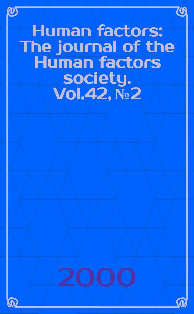 Human factors : The journal of the Human factors society. Vol.42, №2