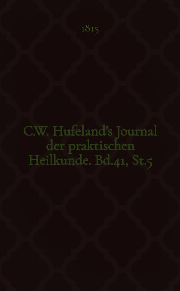 C.W. Hufeland's Journal der praktischen Heilkunde. Bd.41, St.5