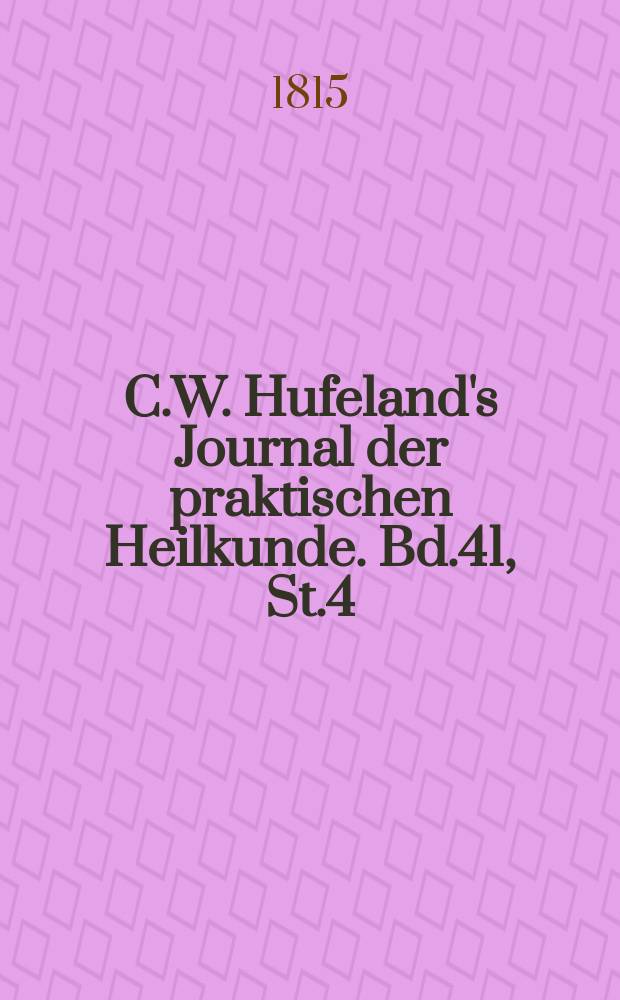C.W. Hufeland's Journal der praktischen Heilkunde. Bd.41, St.4
