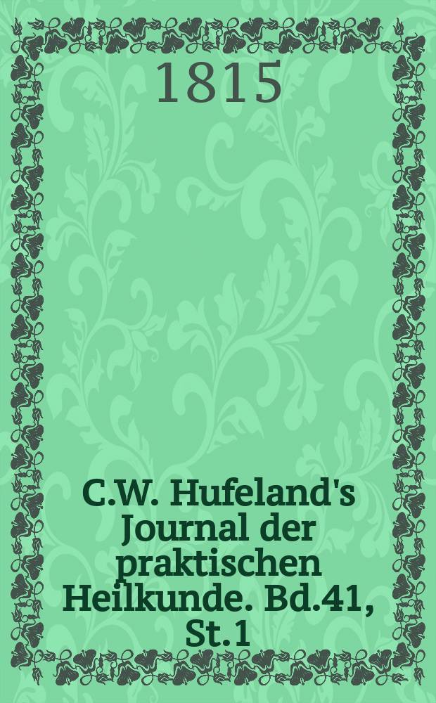 C.W. Hufeland's Journal der praktischen Heilkunde. Bd.41, St.1