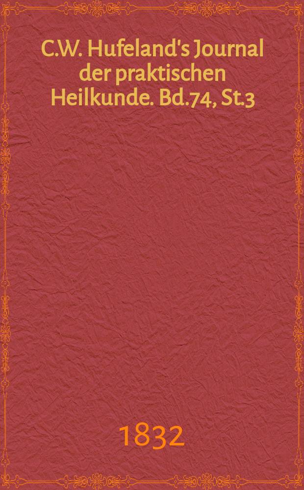 C.W. Hufeland's Journal der praktischen Heilkunde. Bd.74, St.3