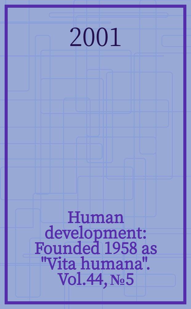 Human development : Founded 1958 as "Vita humana". Vol.44, №5