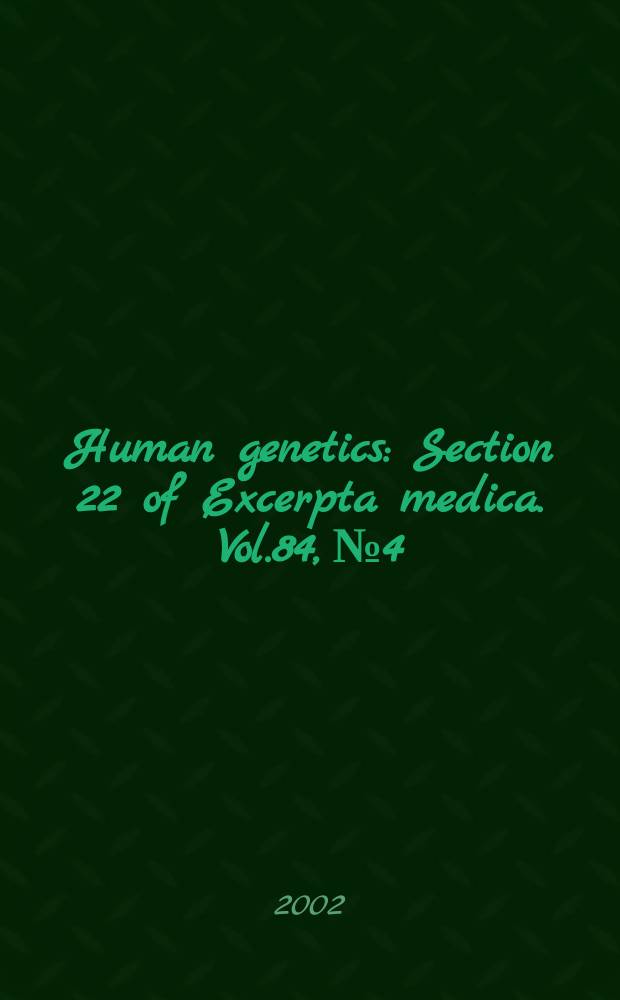 Human genetics : Section 22 [of] Excerpta medica. Vol.84, №4