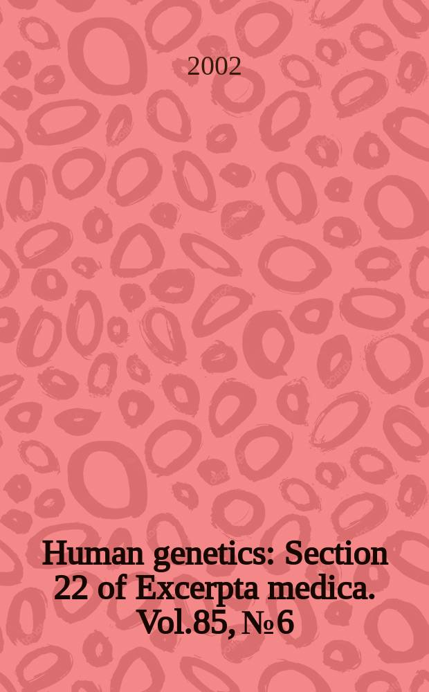 Human genetics : Section 22 [of] Excerpta medica. Vol.85, №6