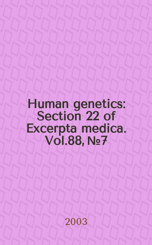 Human genetics : Section 22 [of] Excerpta medica. Vol.88, №7