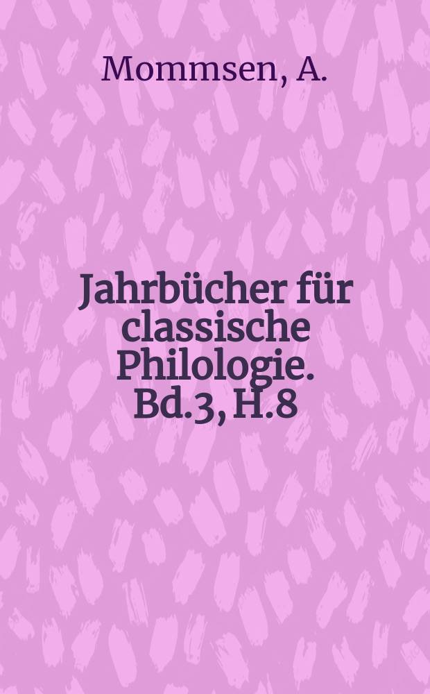 Jahrbücher für classische Philologie. Bd.3, H.8 : Zweiter Beitrag zur Zeitrechnung ...