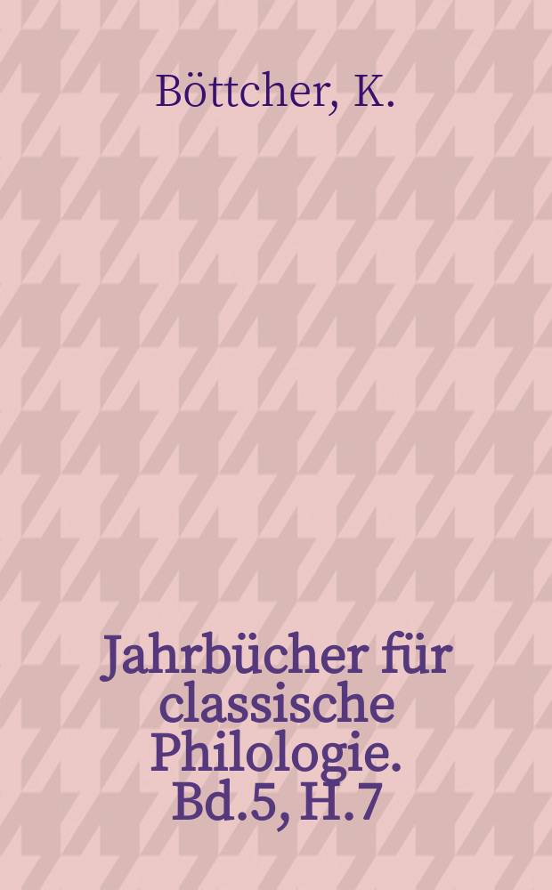 Jahrbücher für classische Philologie. Bd.5, H.7 : Kritische Untersuchungen ...