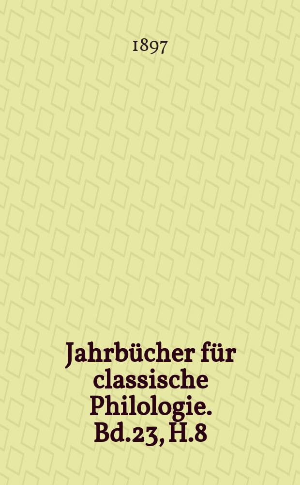 Jahrb&uuml;cher f&uuml;r classische Philologie. Bd.23, H.8 : Entstehung und Komposition ...