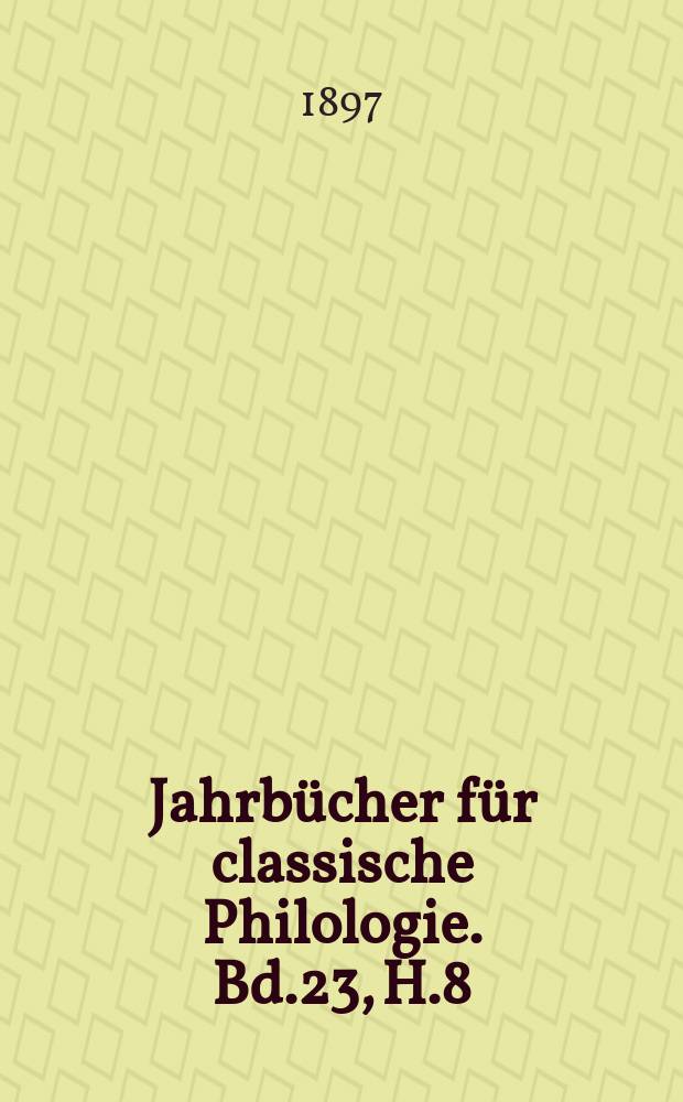 Jahrbücher für classische Philologie. Bd.23, H.8 : Entstehung und Komposition ...