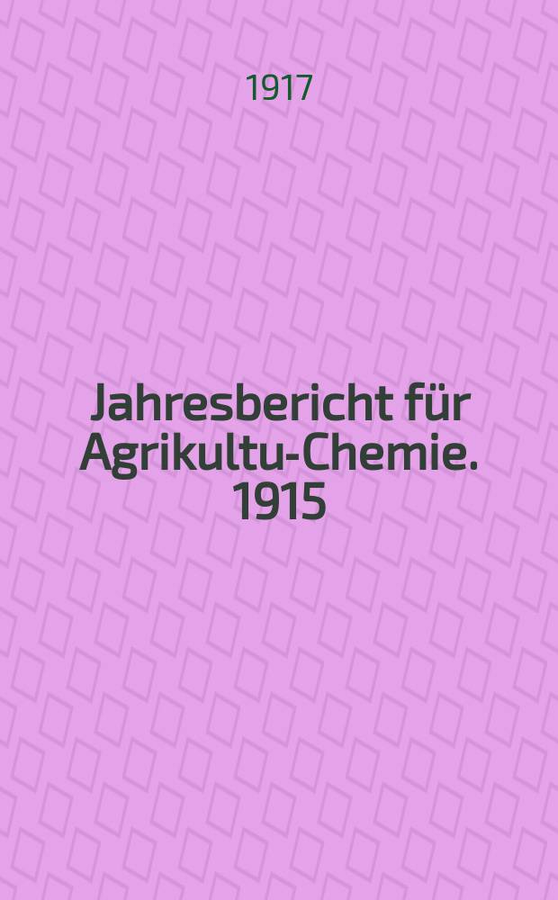 Jahresbericht für Agrikultur- Chemie. 1915