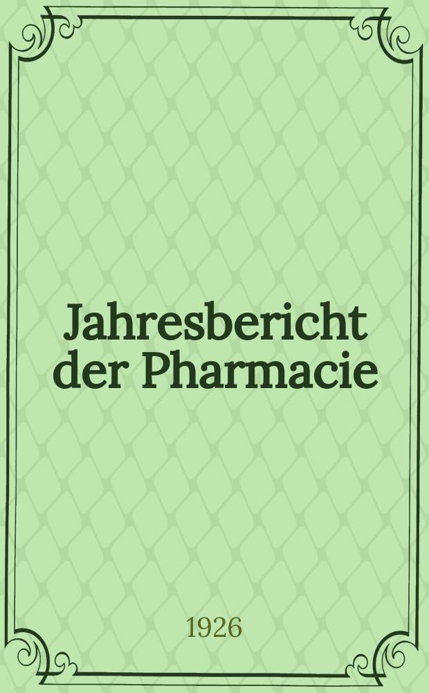 Jahresbericht der Pharmacie : Hrsg. vom Deutschen Apothekerverein. Jg.59(84) : 1924