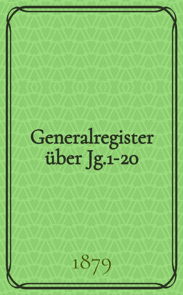 Generalregister über Jg.1-20 (1858-1877)