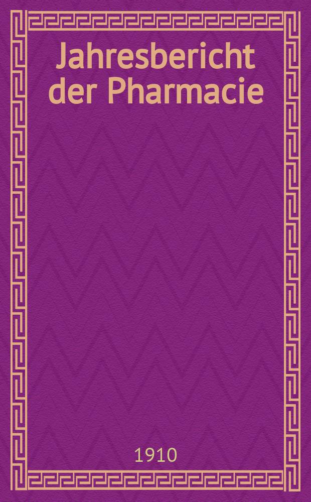 Jahresbericht der Pharmacie : Hrsg. vom Deutschen Apothekerverein. Jg.44(69) : 1909