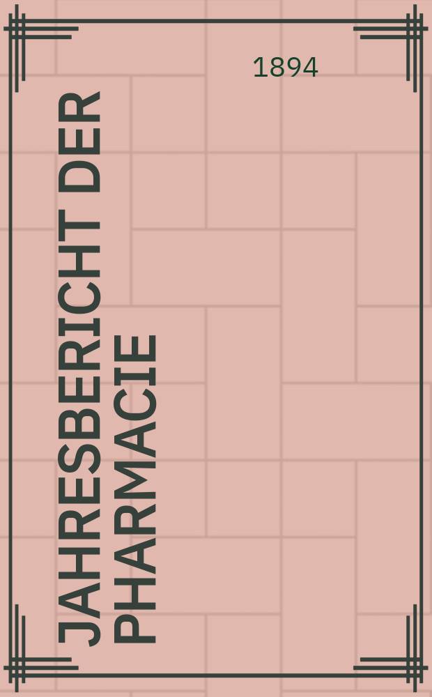 Jahresbericht der Pharmacie : Hrsg. vom Deutschen Apothekerverein. Jg.28(53) : 1893