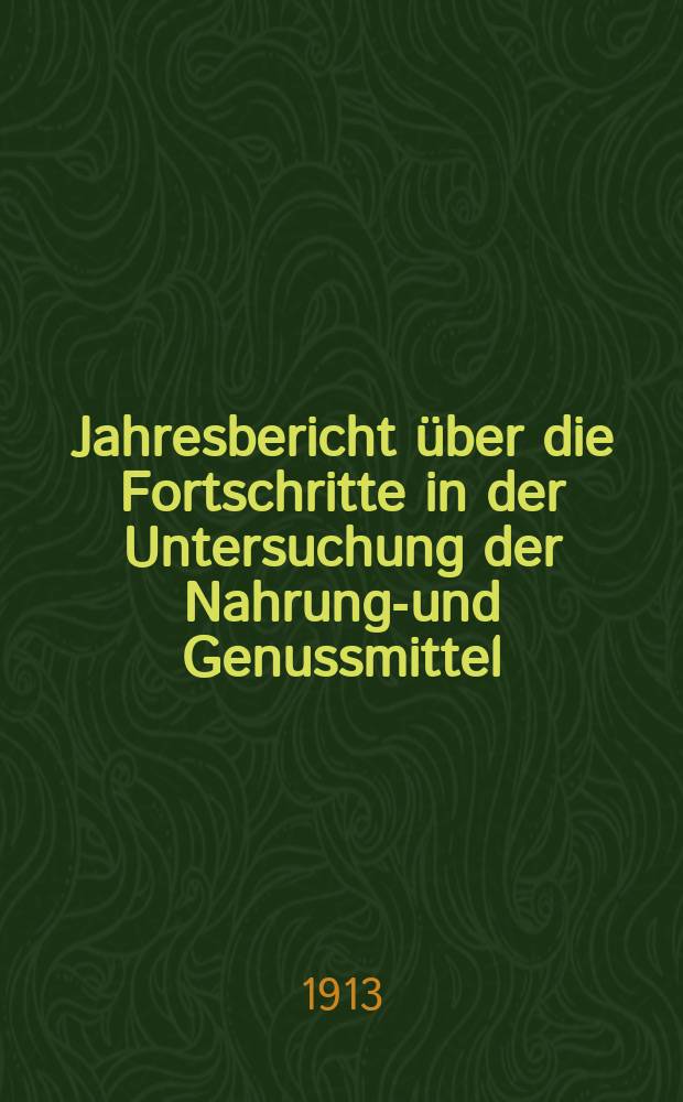 Jahresbericht über die Fortschritte in der Untersuchung der Nahrungs- und Genussmittel
