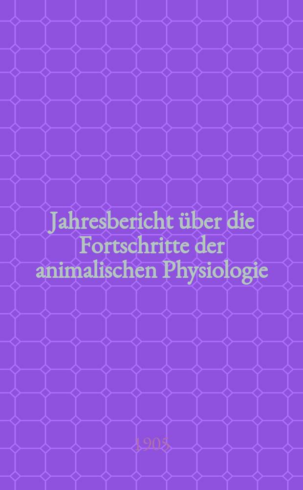 Jahresbericht über die Fortschritte der animalischen Physiologie : Der [Jahresbericht über die Fortschritte der Anatomie und Physiologie]. Bd.12 : 1903