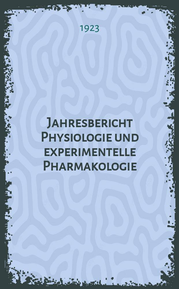 Jahresbericht Physiologie und experimentelle Pharmakologie : Bibliographisches Jahresregister der Berichte über die gesamte Physiologie und experimentelle Pharmakologie. Bd.1 : 1920