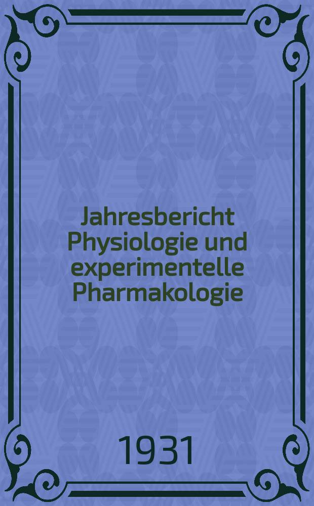 Jahresbericht Physiologie und experimentelle Pharmakologie : Bibliographisches Jahresregister der Berichte über die gesamte Physiologie und experimentelle Pharmakologie. Bd.10 : 1929