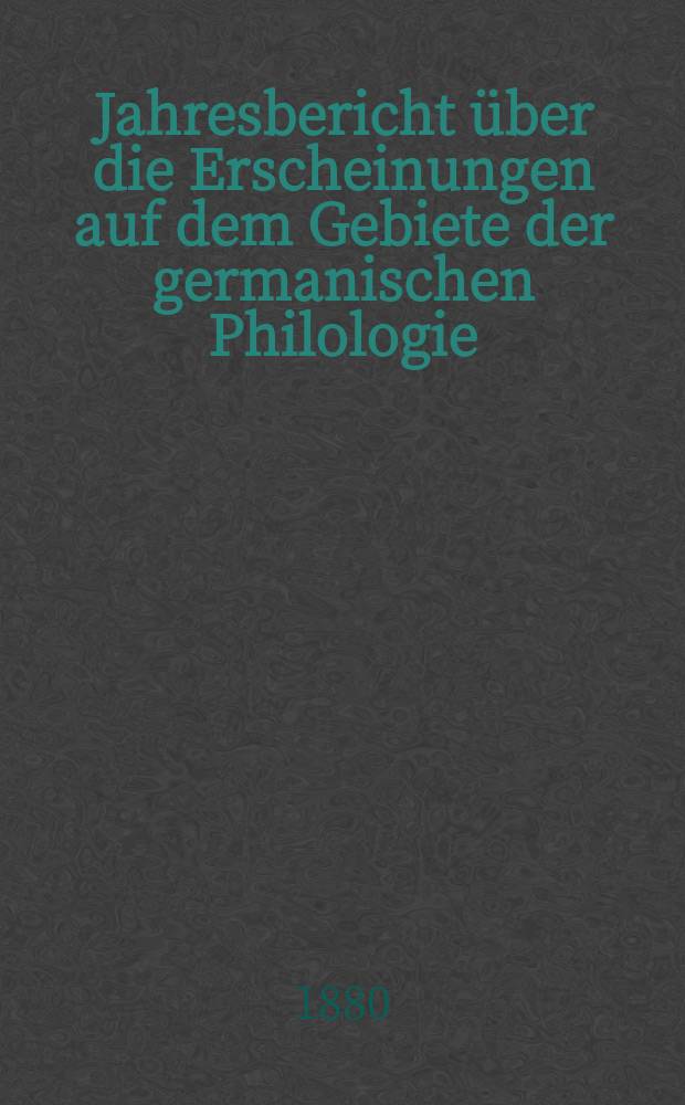 Jahresbericht über die Erscheinungen auf dem Gebiete der germanischen Philologie : Hrsg. von der Gesellschaft für deutsche Philologie in Berlin