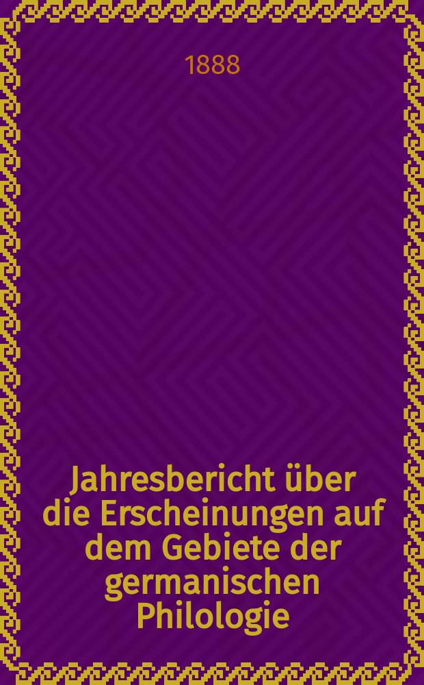 Jahresbericht über die Erscheinungen auf dem Gebiete der germanischen Philologie : Hrsg. von der Gesellschaft für deutsche Philologie in Berlin. Jg.9 : 1887