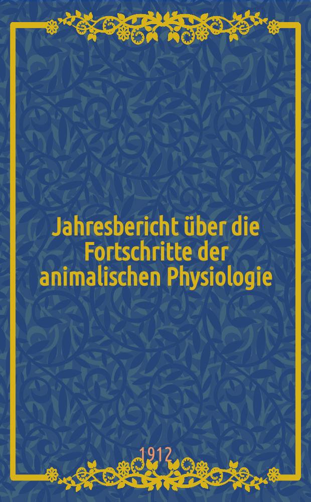 Jahresbericht über die Fortschritte der animalischen Physiologie : Der [Jahresbericht über die Fortschritte der Anatomie und Physiologie]. Bd.19 : 1910