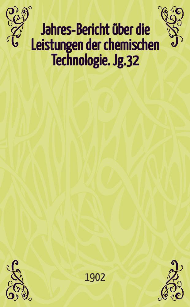 Jahres-Bericht über die Leistungen der chemischen Technologie. Jg.32(47) 1901, Abt.1