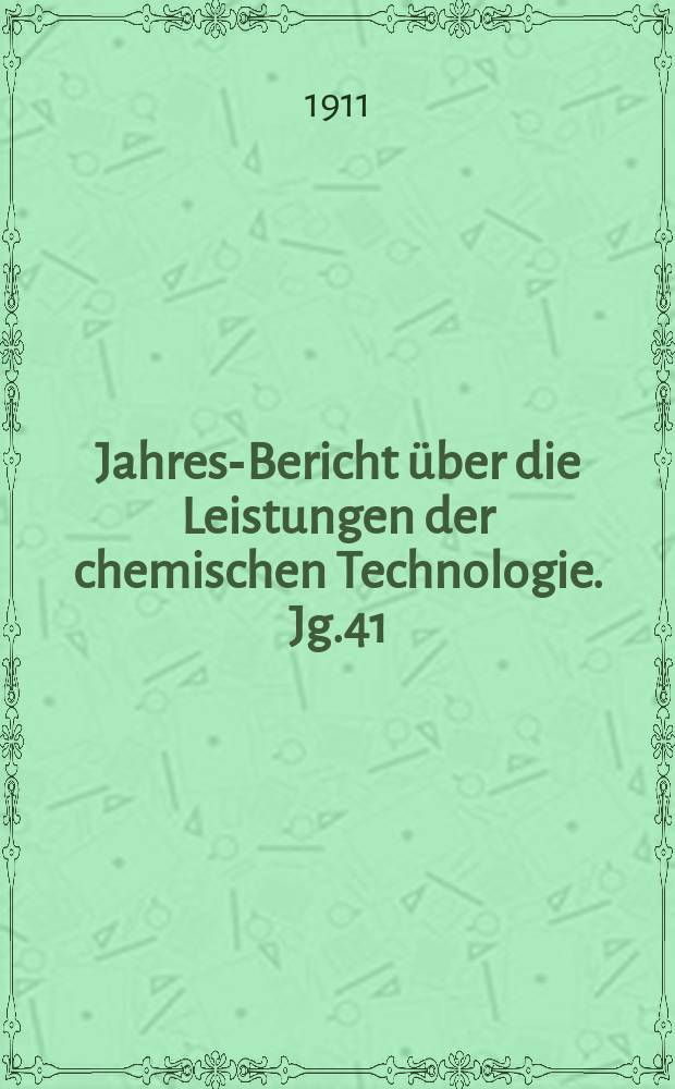 Jahres-Bericht über die Leistungen der chemischen Technologie. Jg.41(56) 1910, Abt.2