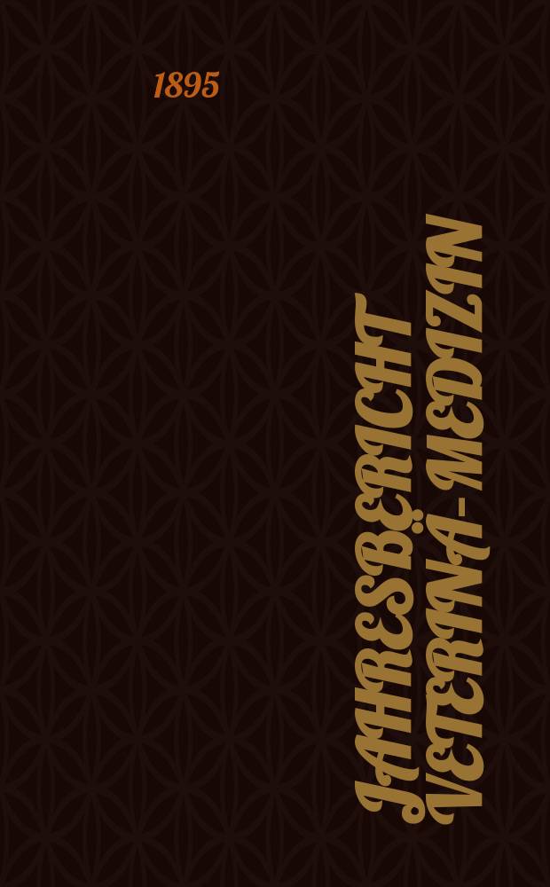 Jahresbericht Veterin&auml;r- Medizin : Zugleich Referatenteil zum Archiv f&uuml;r wissenschaftliche und praktische Tierheilkunde. Jg.14 : 1894