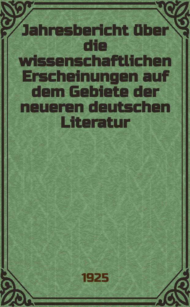 Jahresbericht über die wissenschaftlichen Erscheinungen auf dem Gebiete der neueren deutschen Literatur : Hrsg. von der Literaturarchiv- Gesellschaft in Berlin. Bd.3 : Bibliographie 1923
