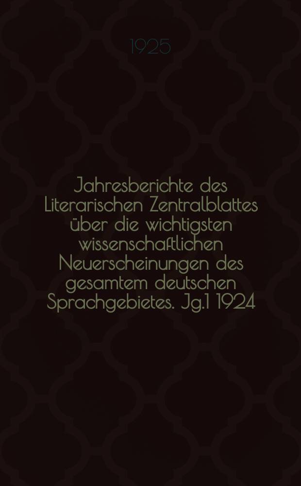 Jahresberichte des Literarischen Zentralblattes über die wichtigsten wissenschaftlichen Neuerscheinungen des gesamtem deutschen Sprachgebietes. Jg.1 1924, Bd.7 : (Philosophie Psychologie)