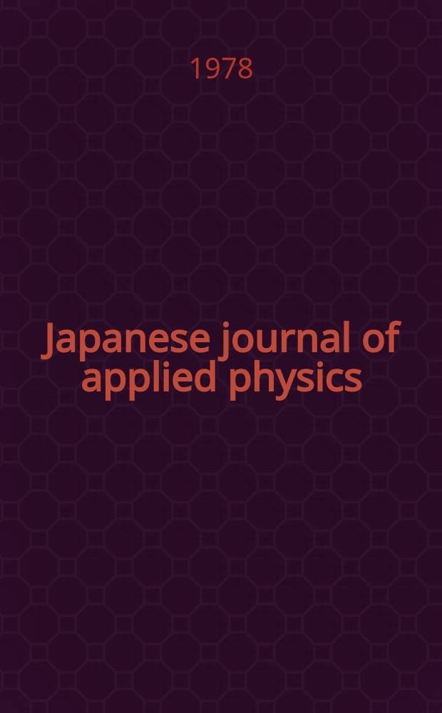 Japanese journal of applied physics : Publ. monthly with the coop of the Physical society of Japan and the Japan society of applied physics. Vol.17, №12