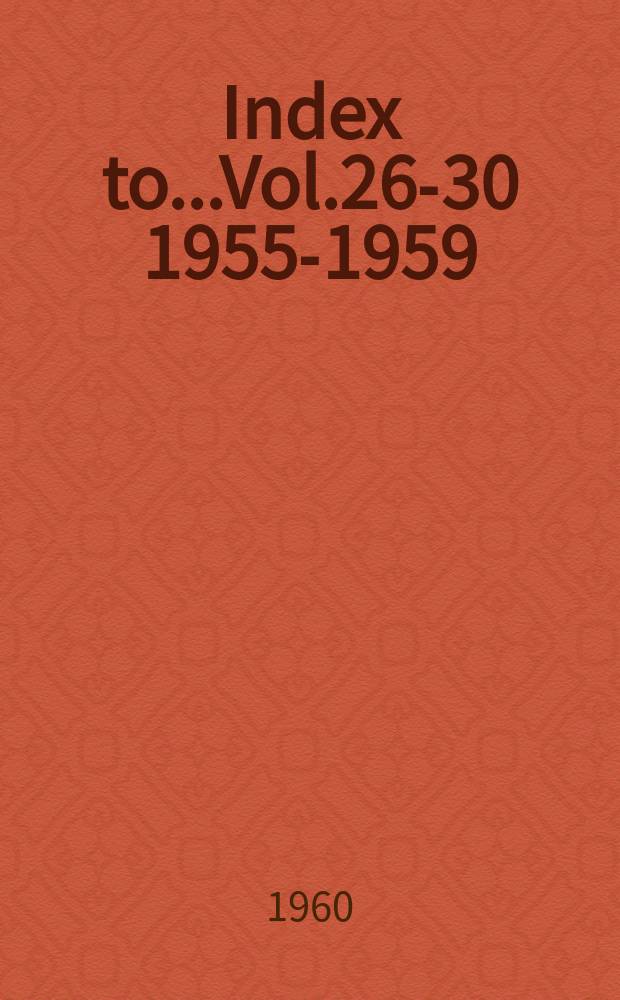 Index to...Vol.26-30 1955-1959