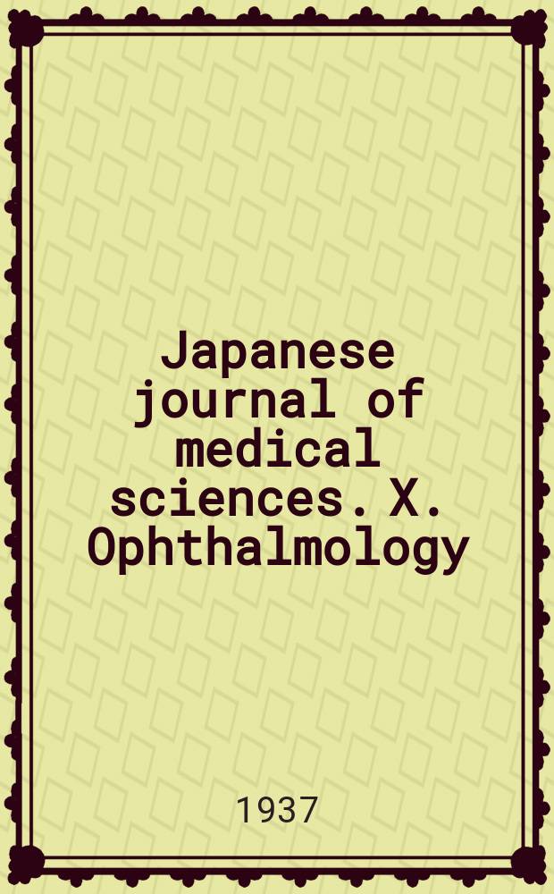 Japanese journal of medical sciences. X. Ophthalmology : Transactions and abstracts