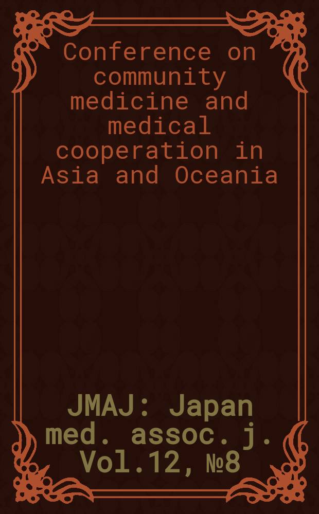 JMAJ : Japan med. assoc. j. Vol.12, №8 : Conference on community medicine and medical cooperation in Asia and Oceania