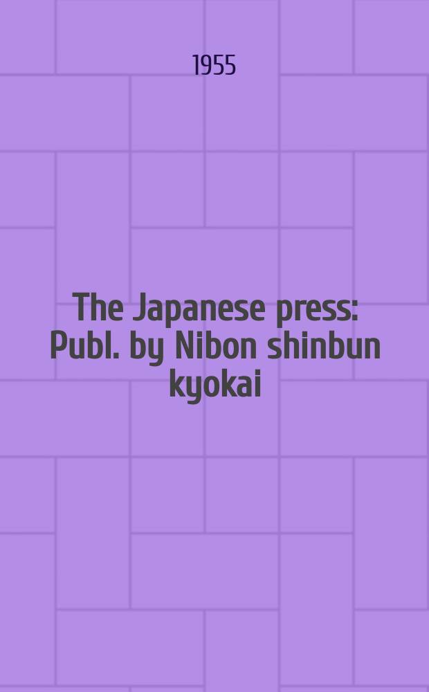 The Japanese press : Publ. by Nibon shinbun kyokai