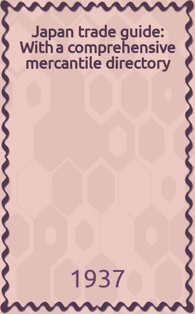 Japan trade guide : With a comprehensive mercantile directory