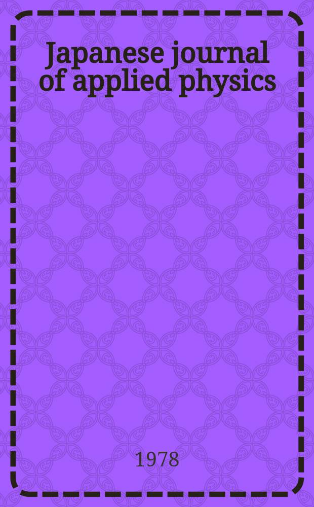 Japanese journal of applied physics : Publ. monthly with the coop of the Physical society of Japan and the Japan society of applied physics. Vol.17, №1