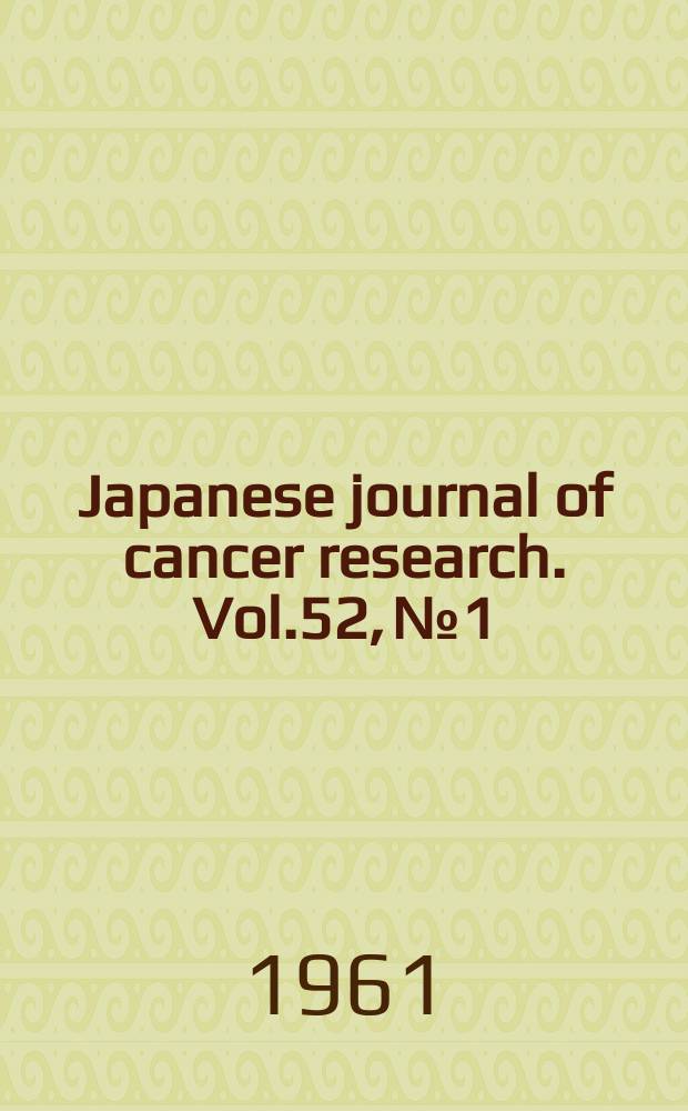 Japanese journal of cancer research. Vol.52, №1