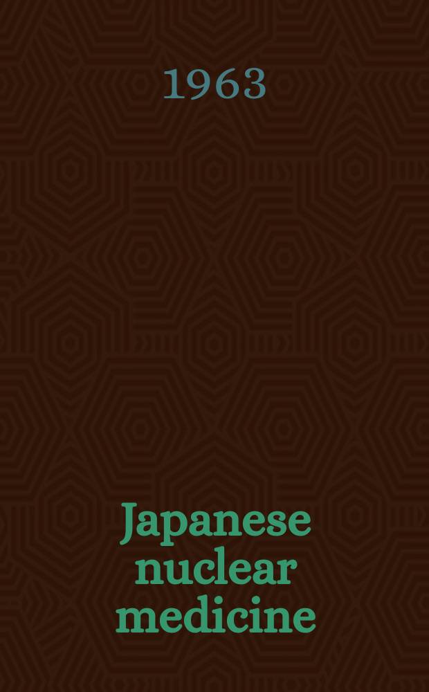 Japanese nuclear medicine : Proceedings of the...Annual meeting of the Japanese association of nuclear medicine. Vol.2 : ...2-nd annual meeting Nov. 25,1962