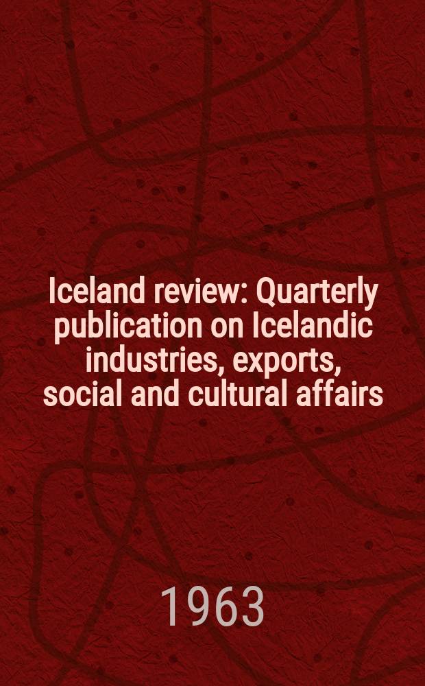 Iceland review : Quarterly publication on Icelandic industries, exports, social and cultural affairs