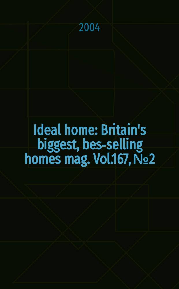 Ideal home : Britain's biggest, best- selling homes mag. Vol.167, №2