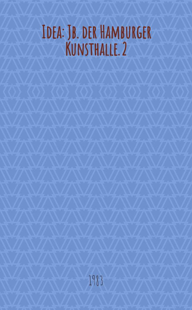 Idea : Jb. der Hamburger Kunsthalle. 2 : Kunst um 1800