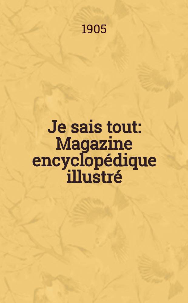 Je sais tout : Magazine encyclop&eacute;dique illustr&eacute;