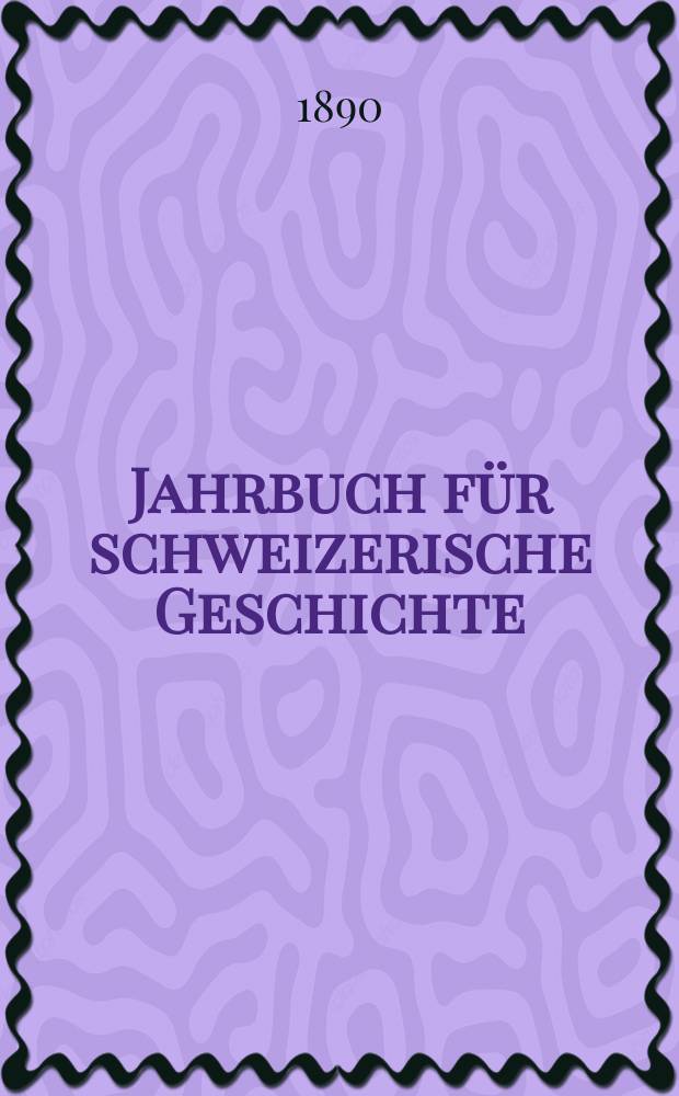 Jahrbuch für schweizerische Geschichte : Neue Folge des Archivs für schweizerische Geschichte. Bd.15