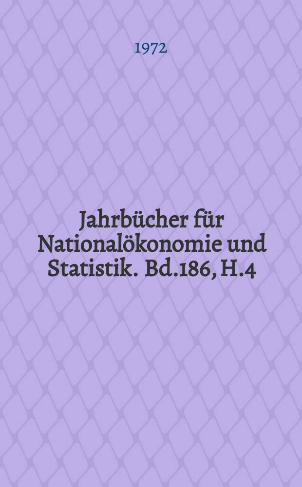 Jahrb&uuml;cher f&uuml;r National&ouml;konomie und Statistik. Bd.186, H.4