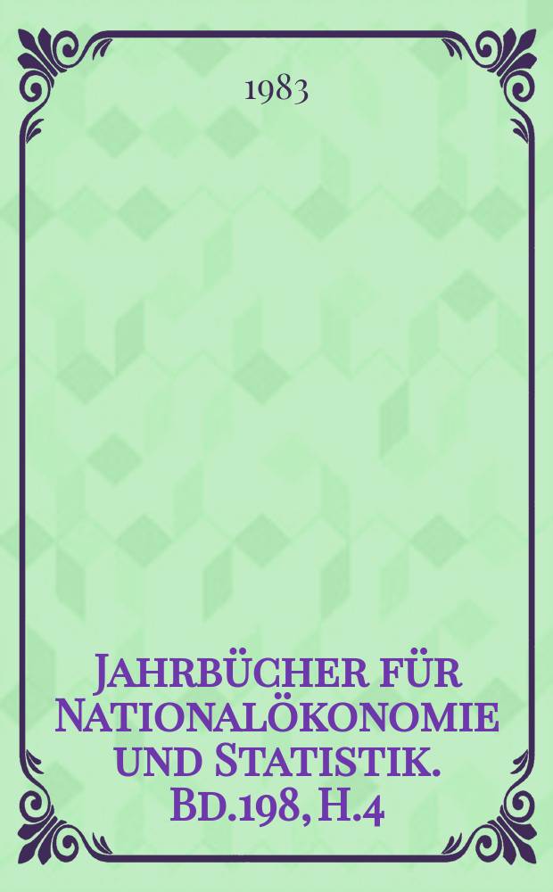 Jahrb&uuml;cher f&uuml;r National&ouml;konomie und Statistik. Bd.198, H.4