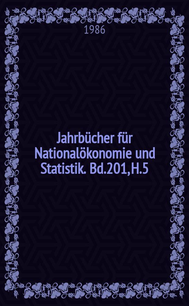 Jahrb&uuml;cher f&uuml;r National&ouml;konomie und Statistik. Bd.201, H.5