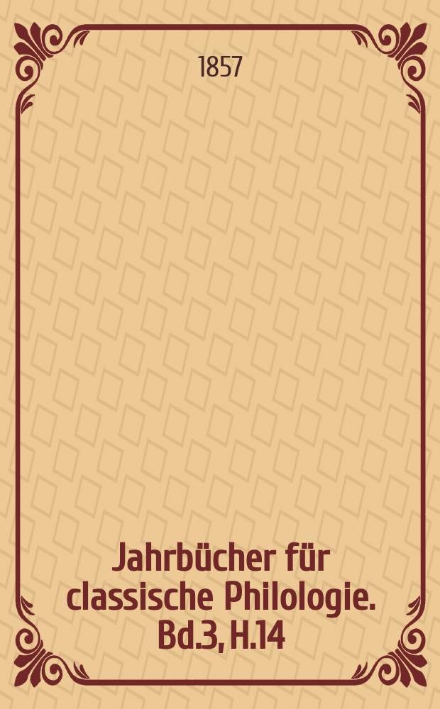 Jahrbücher für classische Philologie. Bd.3, H.14 : Die Interpolationen im eilten ...