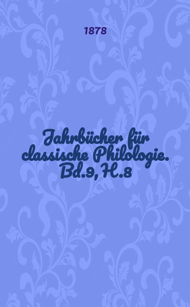 Jahrbücher für classische Philologie. Bd.9, H.8 : Drei Studien auf dem Gebiet ...